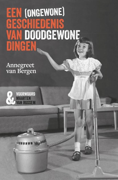 Een (ongewone) geschiedenis van doodgewone dingen, Annegreet van Bergen - Paperback - 9789085716679