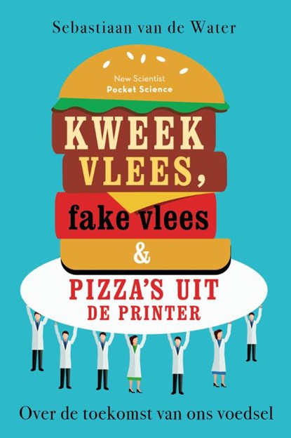 Kweekvlees, fake vlees en pizza's uit de printer, Sebastiaan van de Water - Paperback - 9789085716792
