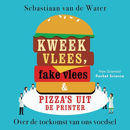 Kweekvlees, fake vlees en pizza's uit de printer, Sebastiaan van de Water - Luisterboek MP3 - 9789085716938