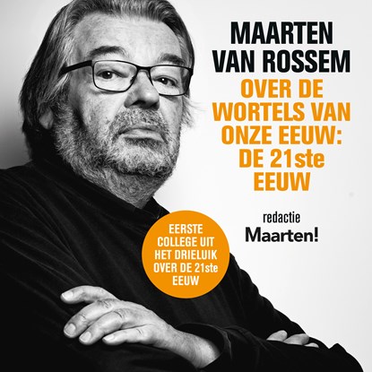 Maarten van Rossem over de wortels van onze eeuw: de eenentwintigste eeuw, Maarten van Rossem - Luisterboek MP3 - 9789085717096