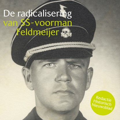 De radicalisering van SS-Voorman Feldmeijer, Redactie Historisch Nieuwsblad - Luisterboek MP3 - 9789085717898