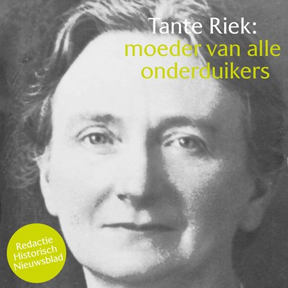 Tante Riek: moeder van alle onderduikers, Redactie Historisch Nieuwsblad - Luisterboek MP3 - 9789085717911