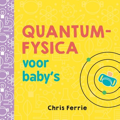 Quantumfysica voor baby's, Chris Ferrie - Gebonden - 9789085719007