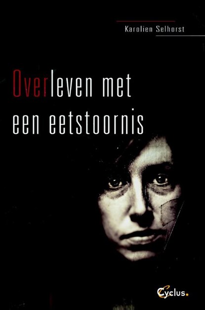 Overleven met een eetstoornis, Karolien Selhorst ; Els Verheyen - Paperback - 9789085750536