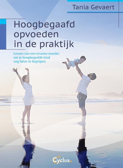 Hoogbegaafd opvoeden in de praktijk, Tania Gevaert - Paperback - 9789085750666