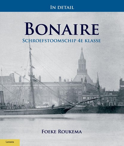 In detail: Schroefstoomschip 4e klasse Bonaire, Foeke Roukema - Paperback - 9789086163519