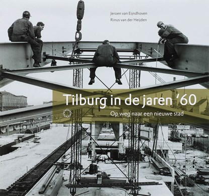 Tilburg in de jaren '60, J. van Eijndhoven ; R. van der Heijden - Paperback - 9789086450220