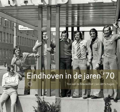 Eindhoven in de jaren '70, Ton van de Meulenhof ; Jan van Schagen - Paperback - 9789086450343