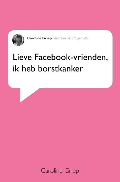 Lieve facebook-vrienden, ik heb borstkanker, Caroline Griep - Paperback - 9789086517763