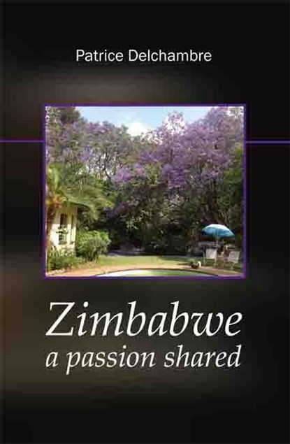 Zimbabwe, a passion shared, Patrice Delchambre - Paperback - 9789086662821