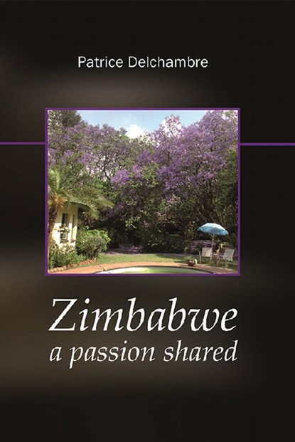 Zimbabwe, a passion shared, Patrice Delchambre - Ebook - 9789086662845