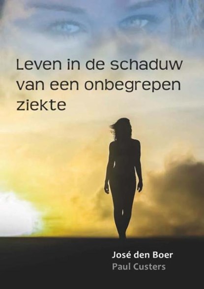 Leven in de schaduw van een onbegrepen ziekte, José den Boer - Paperback - 9789086664009