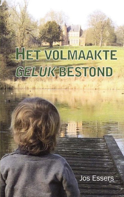 Het volmaakte geluk bestond, Jos Essers - Paperback - 9789086664801