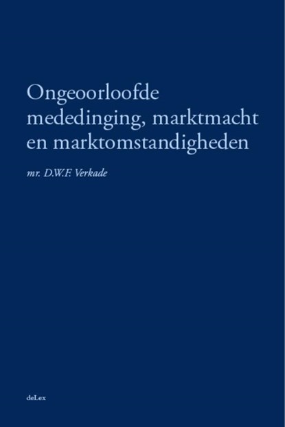 Ongeoorloofde mededinging, marktmacht en marktomstandigheden, D.W.F. Verkade - Paperback - 9789086920303