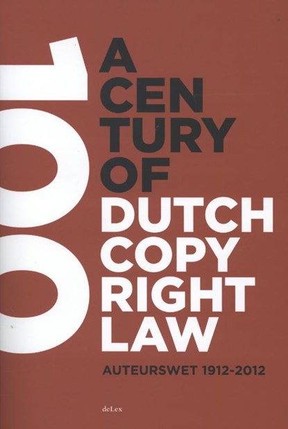 A century of Dutch copyright law, Bernt Hugenholtz ; Antoon Quaedvlieg ; D.J.G. Visser - Paperback - 9789086920389