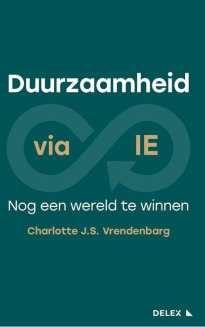 DUURZAAMHEID VIA IE: NOG EEN WERELD TE WINNEN, Charlotte J.S. Vrendenbarg - Paperback - 9789086922024