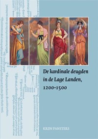 De kardinale deugden in de Lage Landen, 1200-1500 | K. Pansters | 