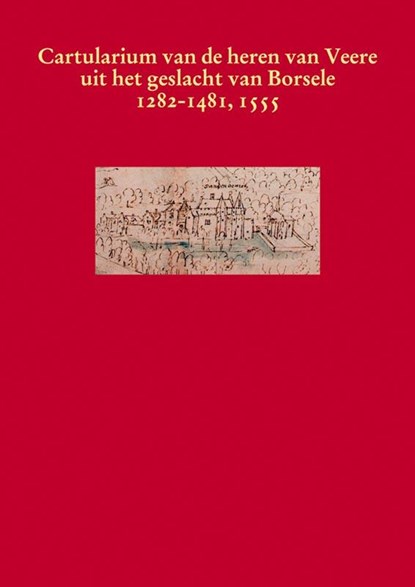 Het cartularium van de heren van Veere uit het geslacht van Borsele 1282-1481, 1555, P.A. Henderikx ; I.P. Back ; P. Blom - Gebonden - 9789087040048