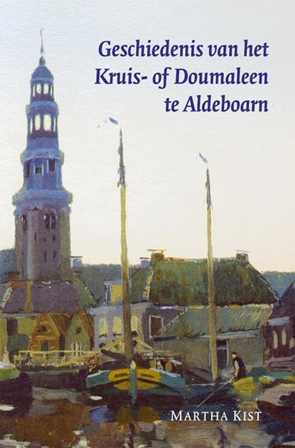 Geschiedenis van het Kruis- of Doumaleen te Aldeboarn, M. Kist - Paperback - 9789087040291