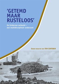 'Getemd maar rusteloos'. De Zuiderzee verbeeld | T. Sinbotin | 
