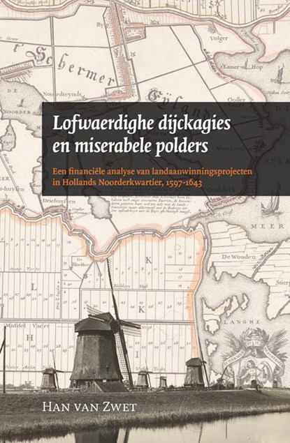 Lofwaerdighe dijckagies en miserabele polders, H. van Zwet - Paperback - 9789087041069