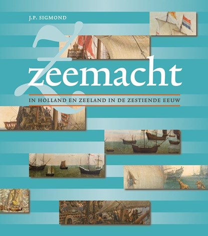 Zeemacht in Holland en Zeeland in de zestiende eeuw, J.P. Sigmond - Paperback - 9789087043490