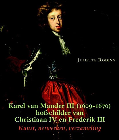 Karel van Mander III (1609-1670) hofschilder van Christiaan IV en Frederik III, Juliette Roding - Paperback - 9789087044275
