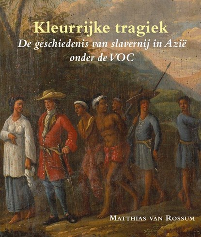 Kleurrijke tragiek, Matthias van Rossum - Paperback - 9789087045173