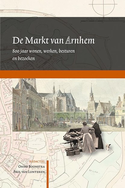 De Markt van Arnhem, Onno Boonstra ; Paul van Lunteren - Paperback - 9789087046729