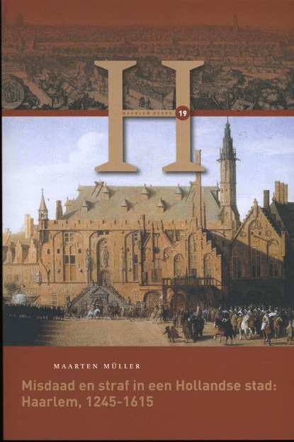 Misdaad en straf in een Hollandse stad: Haarlem, 1245-1615, Maarten Müller - Paperback - 9789087046965