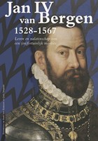 Jan IV van Bergen 1528-1567 | Bart van Eekelen ; Joey Spijkers | 
