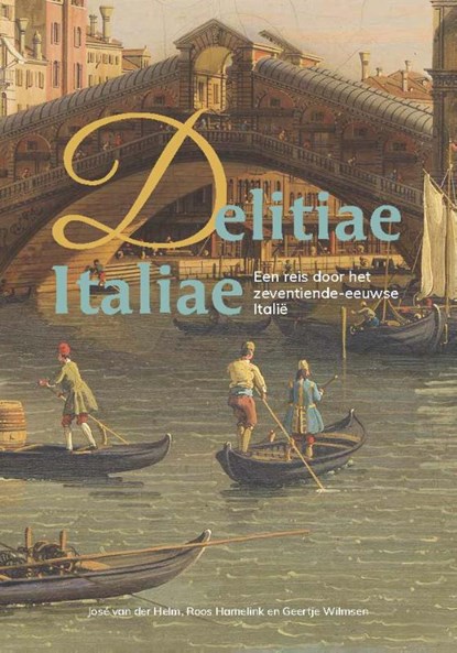 Delitiae Italiae, José van der Helm ; Roos Hamelink ; Geertje Wilmsen - Paperback - 9789087049225