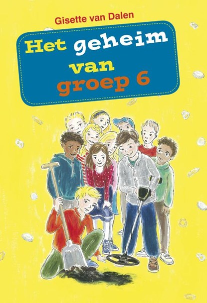 Het geheim van groep 6, Gisette van Dalen - Gebonden - 9789087180775