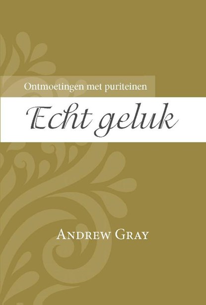 Echt geluk, Andrew Gray - Paperback - 9789087182069