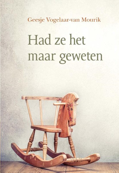 Had ze het maar geweten, Geesje Vogelaar-Van Mourik - Paperback - 9789087182113