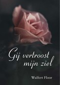 Gij vertroost mijn ziel | Wulfert Floor | 