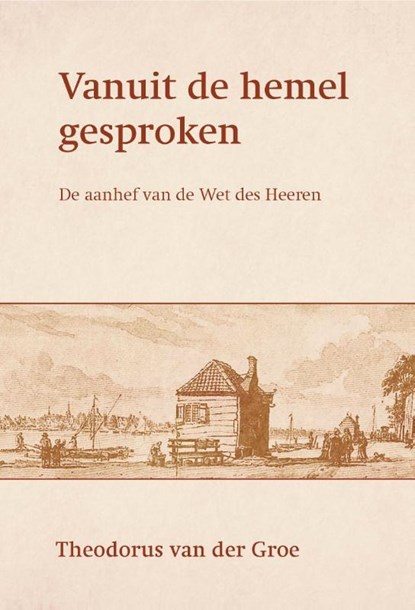 Vanuit de hemel gesproken, Theodorus van der Groe - Gebonden - 9789087182588