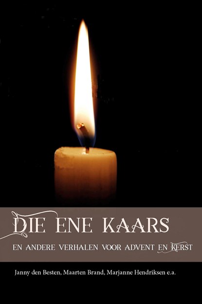 Die ene kaars, Janny den Besten ; Sytse van der Veen ; Nelleke Wander ; Maarten Brand ; Lijda Hammenga ; Marjanne Hendriksen ; Johan Leeflang ; Diny van Leeuwen ; Everdien Noorlander ; Janneke van Reenen ; Mirjam Schippers - Ebook - 9789087184292