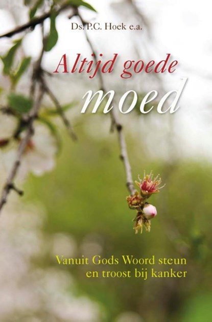 Altijd goede moed, Dr. P.C. Hoek ; Ds. D.J. Budding ; Ds. IJ. R. Bijl ; Ds. G.W.S. Mulder ; Ds. A. Schreuder ; Ds. A.T. Vergunst ; Ds. K. Visser ; Ds. J. Westerink ; Ds. L. de Wit - Paperback - 9789087184896