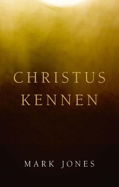 Christus kennen, Mark Jones - Paperback - 9789087188191