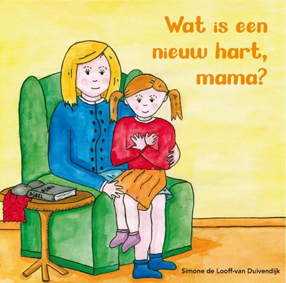 Wat is een nieuw hart, mama?, Simone de Looff-van Duivendijk - Gebonden - 9789087189617