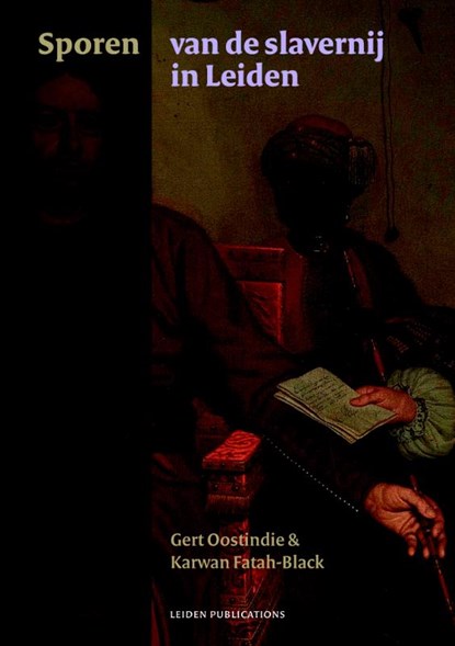 Sporen van de slavernij in Leiden, Gert Oostindie ; Karwan Fatah-Black - Paperback - 9789087283001