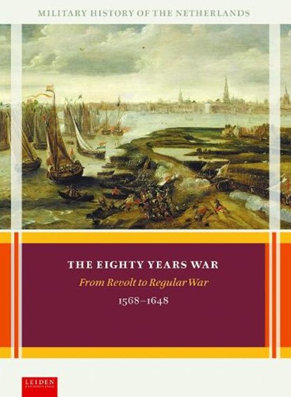 The Eighty Years War, Olaf van Nimwegen ; Ronald Prud'homme van Reine ; Louis Sicking ; Adri van Vliet - Gebonden - 9789087283339