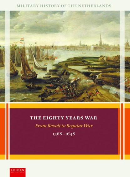 The Eighty Years War, Olaf van Nimwegen ; Ronald Prud'homme van Reine ; Louis Sicking ; Adri van Vliet - Gebonden - 9789087283339