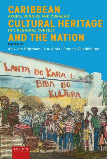 Caribbean Cultural Heritage and the Nation, Alex van Stipriaan ; Luc Alofs ; Francio Guadeloupe - Gebonden - 9789087283827