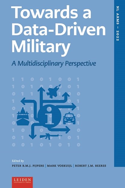 Towards a Data-Driven Military, Peter B.M.J. Pijpers ; Robert J.M. Beeres ; Mark Voskuijl - Gebonden - 9789087284084