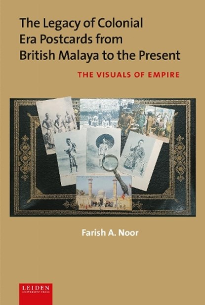 The Legacy of Colonial Era Postcards from British Malaya to the Present, Farish A. Noor - Gebonden - 9789087284404