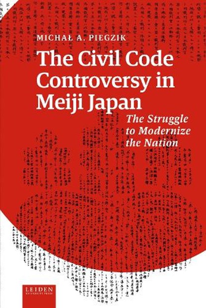 The Civil Code Controversy in Meiji Japan, Michał A. Piegzik - Gebonden - 9789087284503