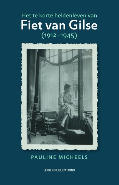 Het te korte heldenleven van Fiet van Gilse (1912-1945), Pauline Micheels - Gebonden - 9789087284534