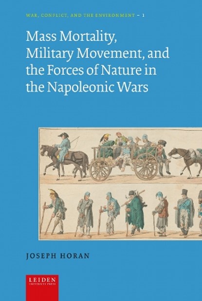 Mass Mortality, Military Movement, and the Forces of Nature in the Napoleonic Wars, Joseph Horan - Gebonden - 9789087285043
